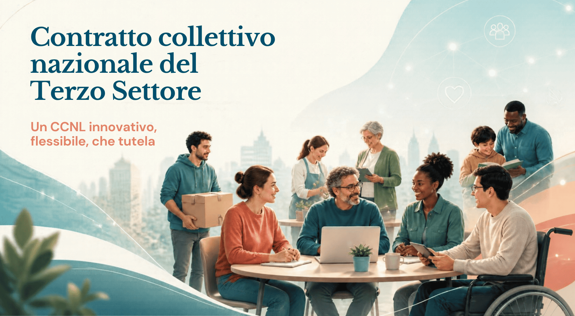 Terzo settore: il rinnovo del CCNL tiene insieme tutele, flessibilità e innovazione. Scopri i dettagli